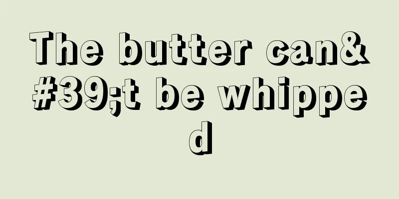 The butter can't be whipped