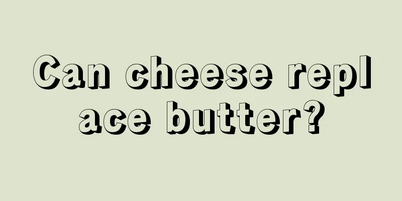 Can cheese replace butter?
