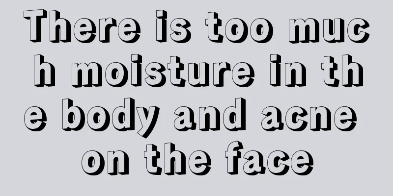 There is too much moisture in the body and acne on the face