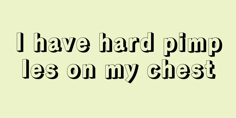 I have hard pimples on my chest