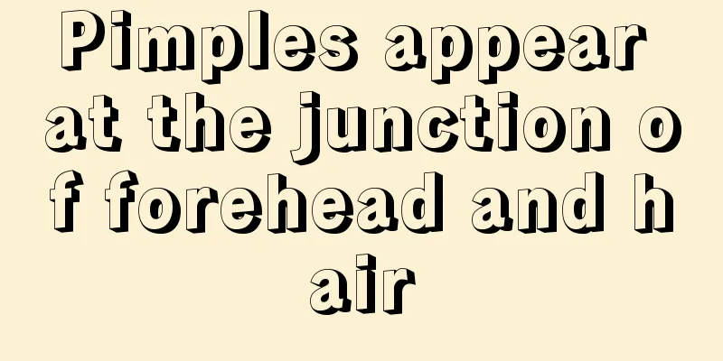 Pimples appear at the junction of forehead and hair
