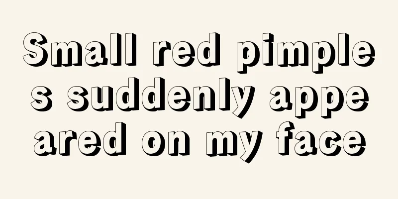 Small red pimples suddenly appeared on my face