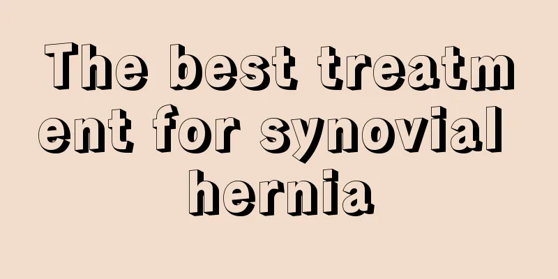 The best treatment for synovial hernia