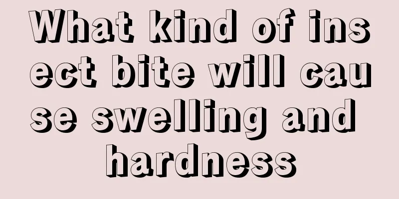 What kind of insect bite will cause swelling and hardness