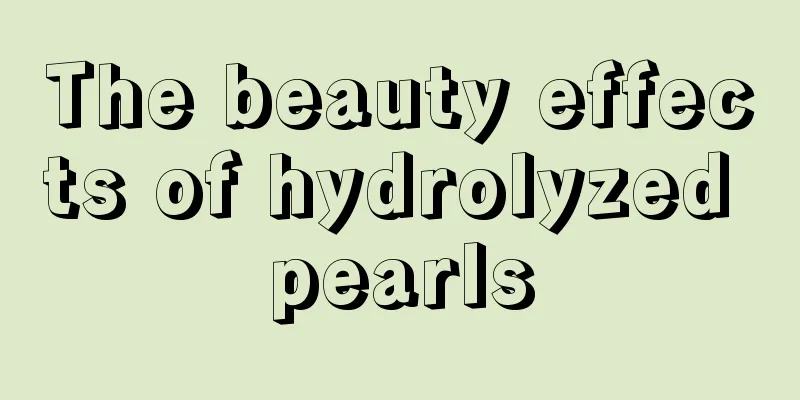 The beauty effects of hydrolyzed pearls