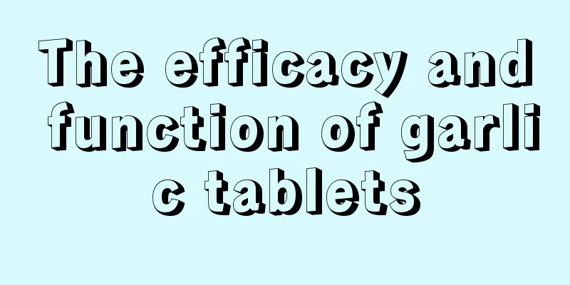 The efficacy and function of garlic tablets