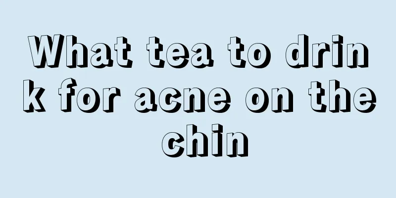 What tea to drink for acne on the chin
