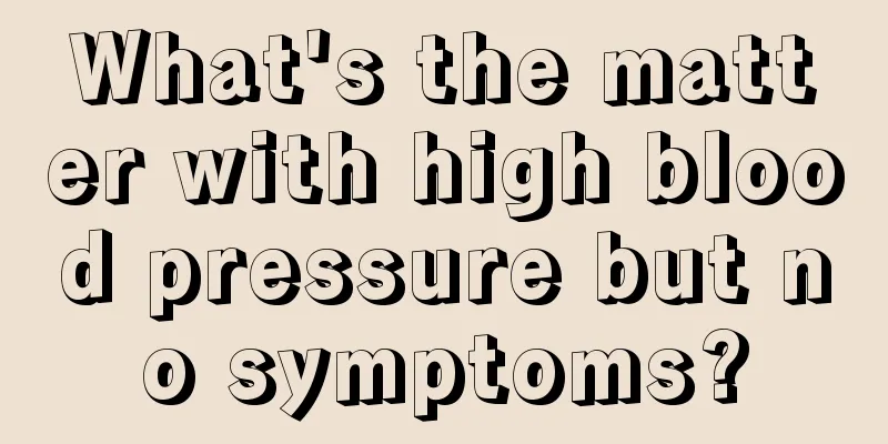 What's the matter with high blood pressure but no symptoms?
