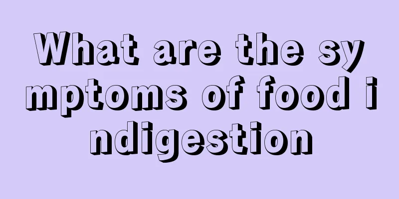 What are the symptoms of food indigestion