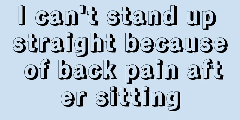 I can't stand up straight because of back pain after sitting