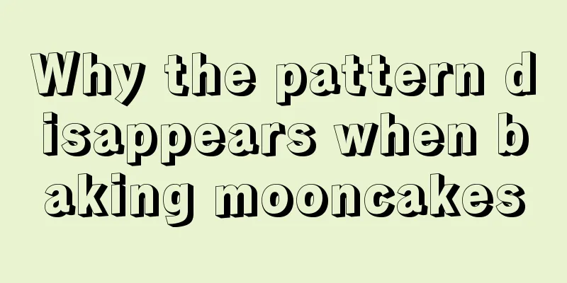 Why the pattern disappears when baking mooncakes