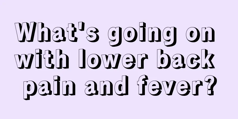 What's going on with lower back pain and fever?