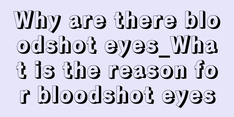 Why are there bloodshot eyes_What is the reason for bloodshot eyes