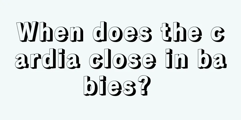 When does the cardia close in babies? 