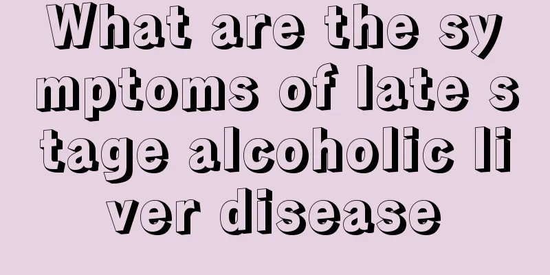 What are the symptoms of late stage alcoholic liver disease