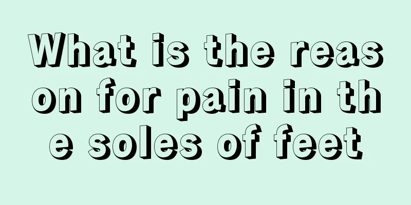 What is the reason for pain in the soles of feet