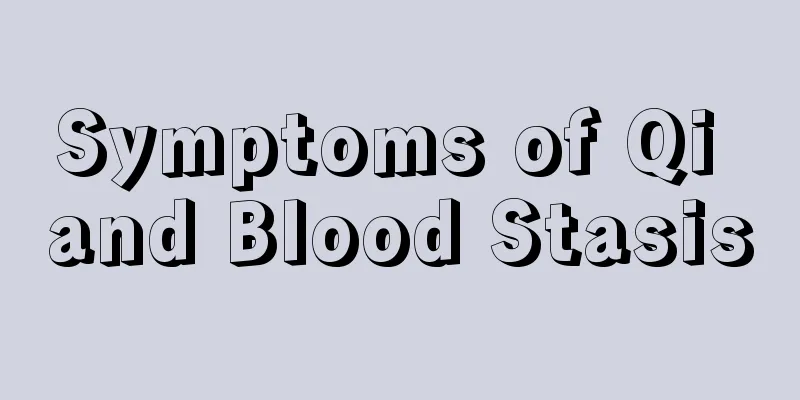 Symptoms of Qi and Blood Stasis