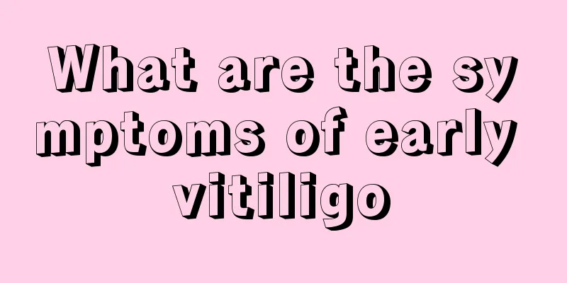 What are the symptoms of early vitiligo