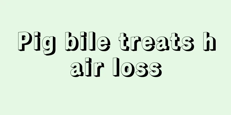 Pig bile treats hair loss