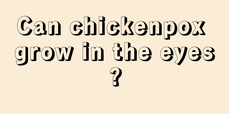 Can chickenpox grow in the eyes?