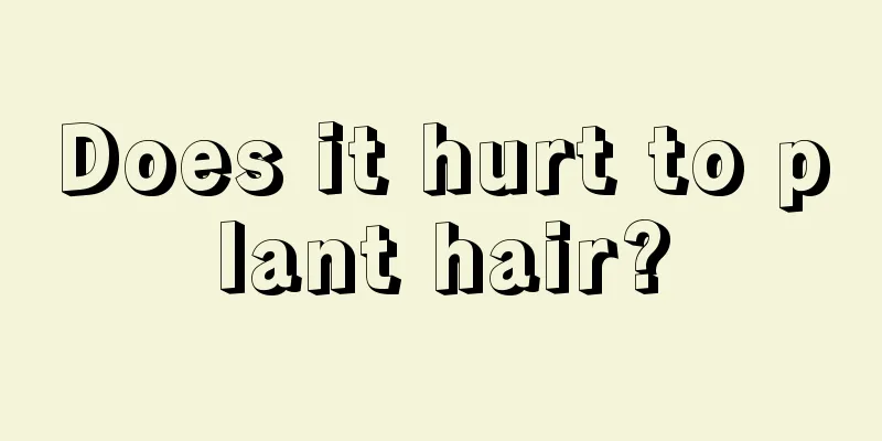 Does it hurt to plant hair?
