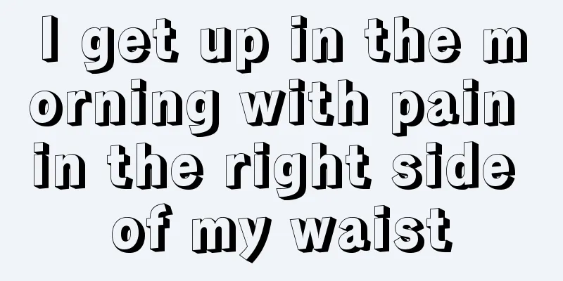 I get up in the morning with pain in the right side of my waist
