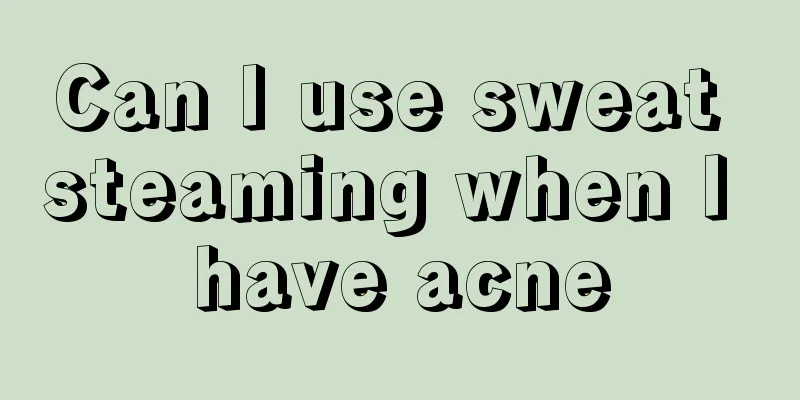 Can I use sweat steaming when I have acne