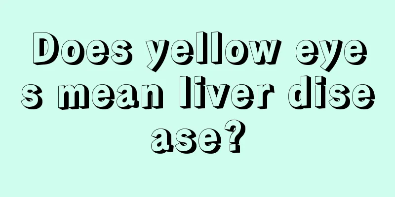 Does yellow eyes mean liver disease?