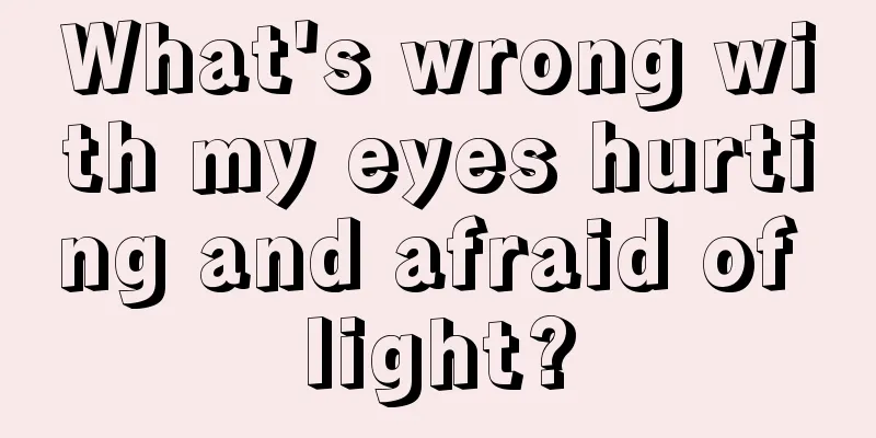 What's wrong with my eyes hurting and afraid of light?