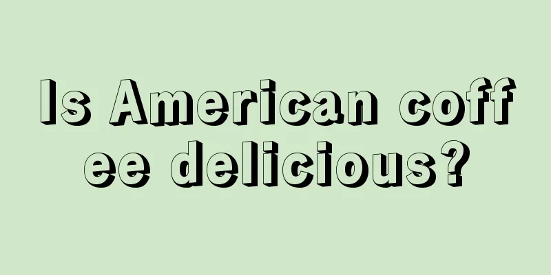 Is American coffee delicious?