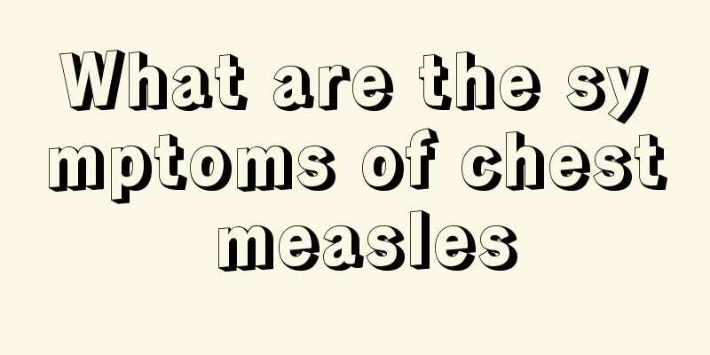 What are the symptoms of chest measles