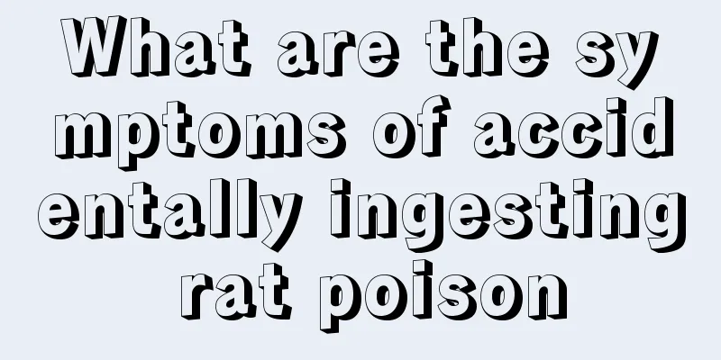 What are the symptoms of accidentally ingesting rat poison
