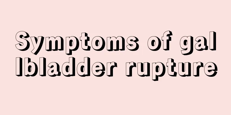 Symptoms of gallbladder rupture