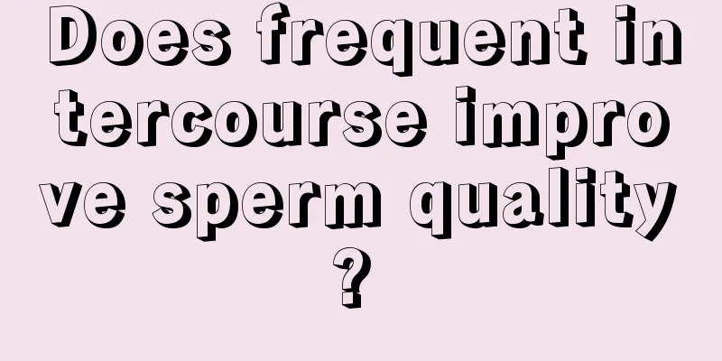 Does frequent intercourse improve sperm quality? 