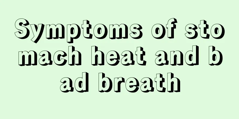 Symptoms of stomach heat and bad breath