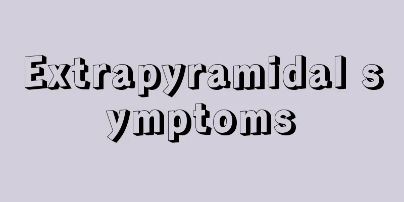 Extrapyramidal symptoms