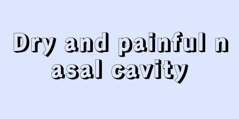 Dry and painful nasal cavity