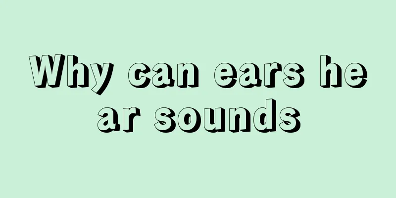 Why can ears hear sounds