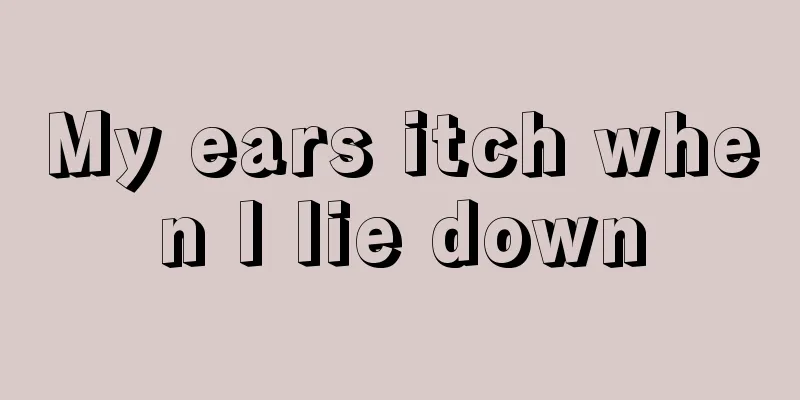 My ears itch when I lie down