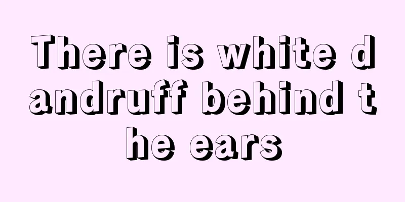 There is white dandruff behind the ears