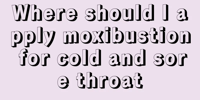 Where should I apply moxibustion for cold and sore throat