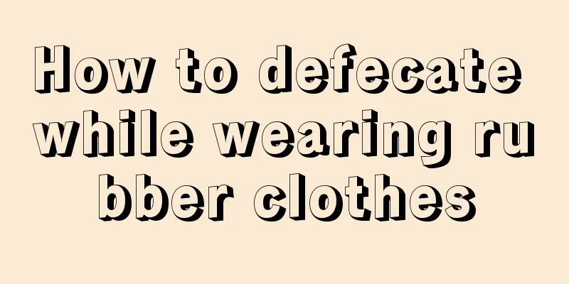 How to defecate while wearing rubber clothes