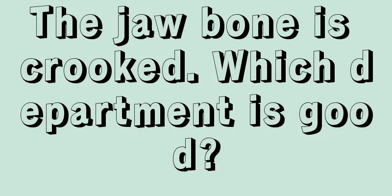 The jaw bone is crooked. Which department is good?