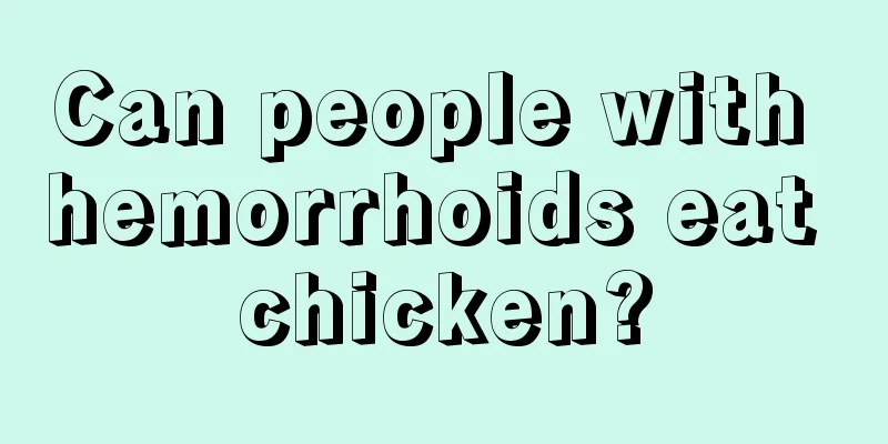 Can people with hemorrhoids eat chicken?