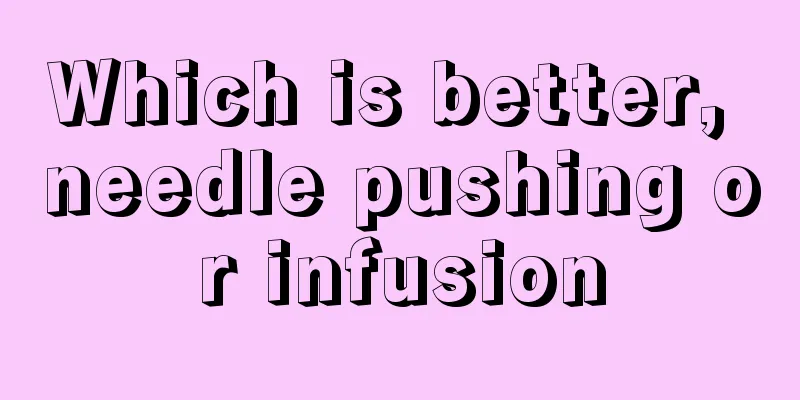 Which is better, needle pushing or infusion