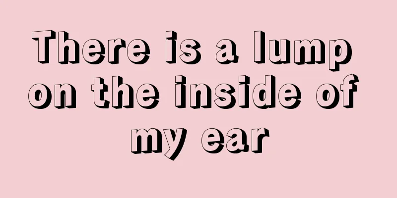 There is a lump on the inside of my ear