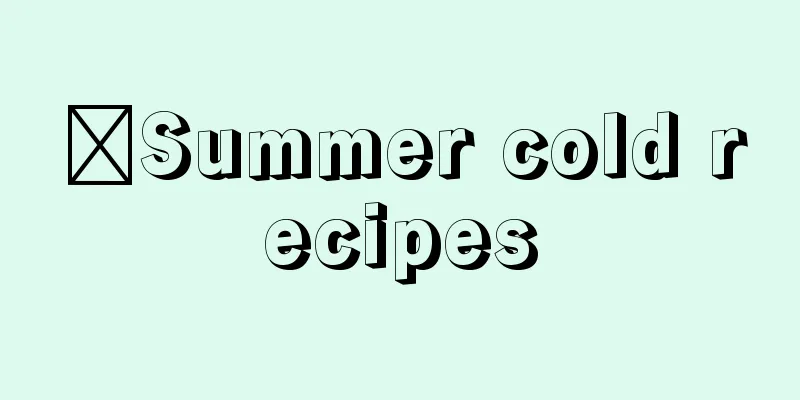 ​Summer cold recipes