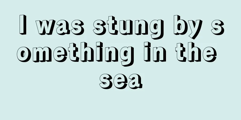 I was stung by something in the sea