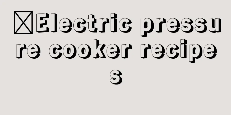 ​Electric pressure cooker recipes