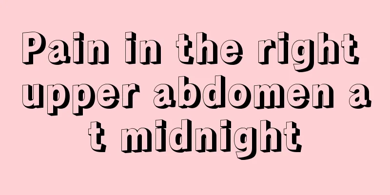 Pain in the right upper abdomen at midnight